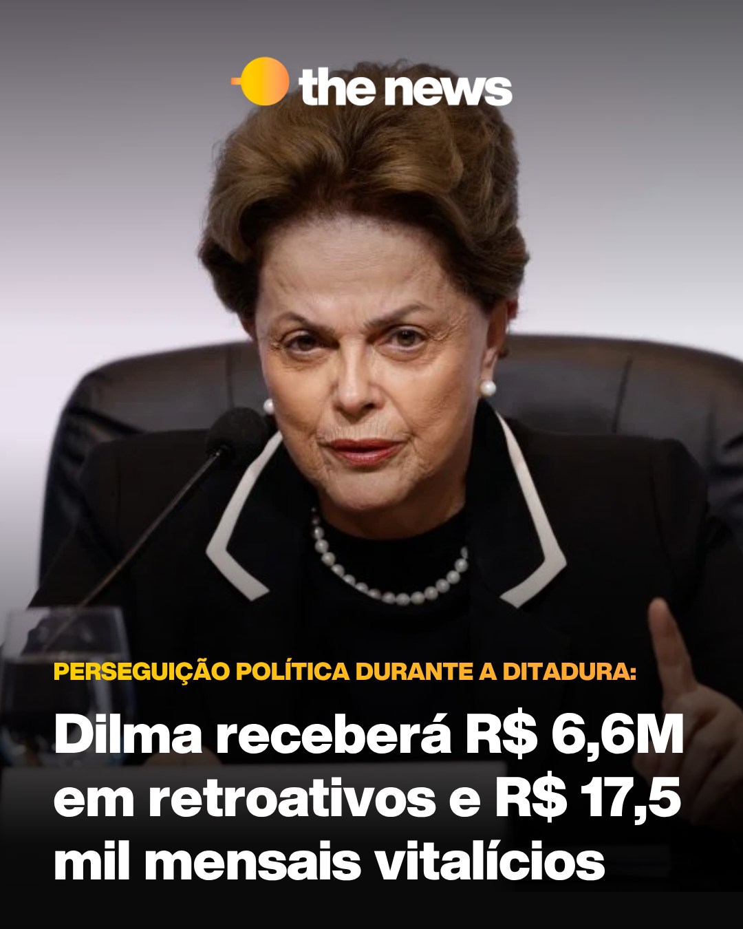 Dilma receberá R$ 6,6 milhões e uma indenização mensal permanente de R$ 17 mil